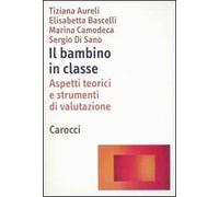 Il bambino in classe. Aspetti teorici e strumenti di valutazione