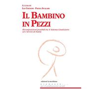 Il bambino in pezzi. Ricomposizioni possibili tra il sistema giudiziario ed i servizi di tutela