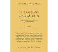 Il bambino maltrattato. Le radici della depressione nel trauma dell'abuso infantile