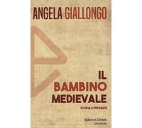 Il bambino medievale. Storia di infanzie