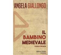 Il bambino medievale. Storia di infanzie