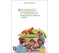 Il bambino possibile. Guida alla fecondazione assistita