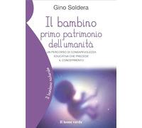 Il bambino primo patrimonio dell'umanità. Un percorso di consapevolezza educativa che precede il concepimento