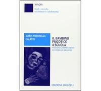 Il bambino psicotico a scuola. Analisi dei comportamenti ed esperienze educative