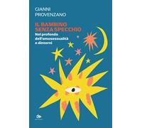 Il bambino senza specchio. Nel profondo dell'omosessualità e dintorni