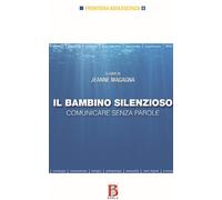 Il bambino silenzioso. Comunicare senza parole - 2019 - Borla