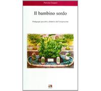 Il bambino sordo. Pedagogia speciale e didattica dell'integrazione