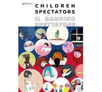 Il bambino spettatore-Children spectator. Ediz. illustrata