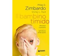 Il bambino timido. Affrontare e prevenire la timidezza dall'infanzia all'età adulta