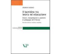 Il bambino tra teoria ed educazione. Visioni, interpretazioni e problemi d...