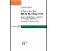 Il bambino tra teoria ed educazione. Visioni, interpretazioni e problemi di pedagogia dell'infanzia