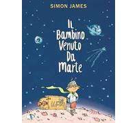 Il bambino venuto da Marte. Ediz. a colori