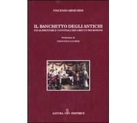 Il banchetto degli antichi. Usi alimentari e conviviali dei greci e dei romani