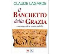 Il banchetto della grazia... Per apprendere a nutrirsi di Dio