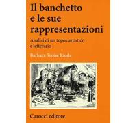 Il banchetto e le sue rappresentazioni. Analisi di un topos artistico e letterario