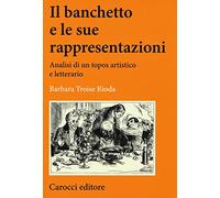 Il banchetto e le sue rappresentazioni. Analisi di un topos artistico e letterario
