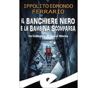 Il banchiere nero e la bambina scomparsa. Un'indagine di Raoul Sforza