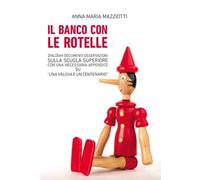 Il banco con le rotelle. Dialoghi, documenti, osservazioni sulla scuola superiore con una necessaria appendice su «Una valigia e un centenario»