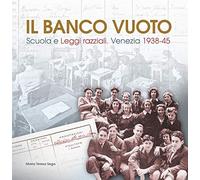 Il banco vuoto. Scuola e leggi razziali. Venezia 1938-45