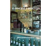 Il bancone è oggettivo: Storie inutili da bar
