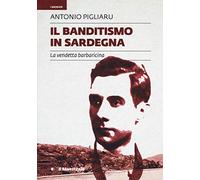 Il banditismo in Sardegna. La vendetta barbaricina come ordinamento giuridico