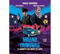 Il bandito dai denti di lupo. Milano criminale