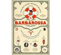 Il Barbarossa. Almanacco di sogni, avventure e desideri. Quando il futuro pesca il meglio dal passato. Ediz. illustrata