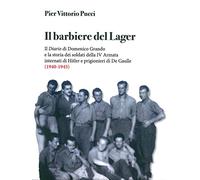 Il barbiere del lager. Il diario di Domenico Grando e la storia dei soldati della IV Armata internata da Hitler e prigionieri di De Gaulle (1940-1945)