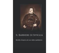 Il Barbiere di Siviglia: libretto d'opera ad uso dello spettatore