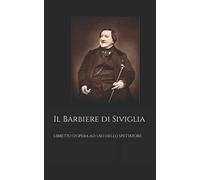 Il Barbiere di Siviglia: Libretto d'opera ad uso dello spettatore