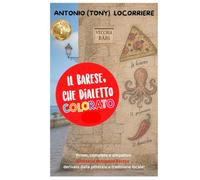 Il barese, che dialetto colorato!: Unico, completo e pittoresco glossario semiserio in lingua “Barese - Italiano” derivato dalla tradizione locale.