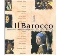Il Barocco. 1600-1770: l'arte europea da Caravaggio a Tiepolo. Ediz. illustrata