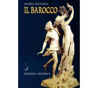 Il barocco. Cultura, miti, immagini - Battistini Andrea