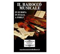 IL BAROCCO MUSICALE: In Europa, in Italia, a Forlì
