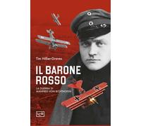 Il Barone Rosso. La guerra di Manfred von Richtofen - Hillier-Graves Tim