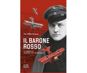 Il Barone Rosso. La guerra di Manfred von Richtofen - Hillier-Graves Tim