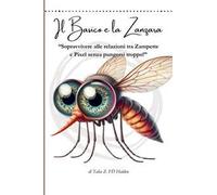 Il Basico e la Zanzara. «Sopravvivere alle relazioni tra zampette e pixel senza pungersi troppo!»