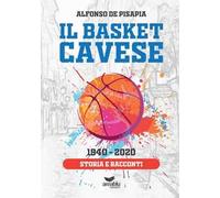 Il basket cavese 1940-2020. Storia e racconti