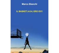 Il basket (non) ero io!!!
