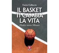Il basket ti cambia la vita. Dodici storie Minors