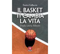 Il basket ti cambia la vita. Dodici storie Minors
