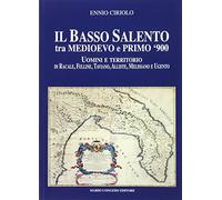 Il Basso Salento tra Medioevo e Primo '900. Uomini e Territorio di Racale, Felli