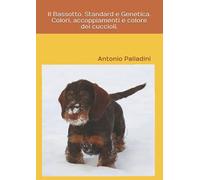 Il Bassotto. Standard e Genetica. Colori, accoppiamenti e colore dei cuccioli.