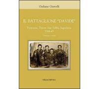 Il battaglione «Davide». Piemonte, Trieste San Sabba, Jgoslavia 1944-45. Cronaca e storia
