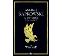 Libri Andrzej Sapkowski - Il Battesimo Del Fuoco. The Witcher #05