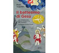 Il battesimo di Gesù. Un'immersione nella storicità dei Vangeli