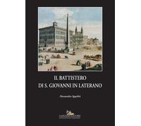 Il battistero di S. Giovanni in Laterano. Ediz. illustrata - Ippoliti Alessandro