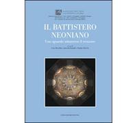 Il battistero Neoniano. Uno sguardo attraverso il restauro