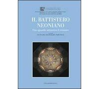 Il battistero Neoniano. Uno sguardo attraverso il restauro. Ediz. illustrata