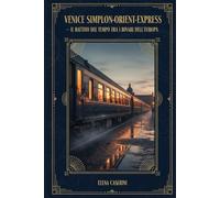 Il Battito del Tempo tra i Binari dell'Europa: Venice Simplon Orient Express - Guida Sensoriale per un’esperienza da sogno